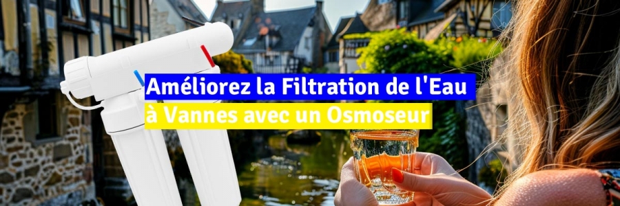 Améliorez la Filtration de l'Eau à Vannes avec un Osmoseur : Guide Complet et Avantages 