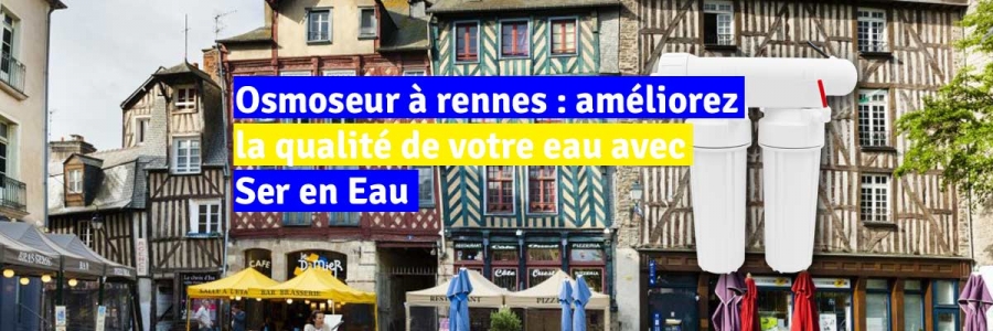 Osmoseur à rennes : améliorez la qualité de votre eau avec Ser en eau